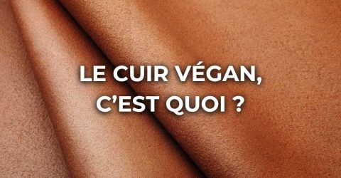 Le cuir végan, c’est quoi ?