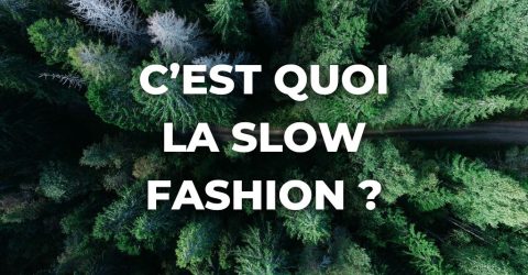 C’est quoi la Slow Fashion ?